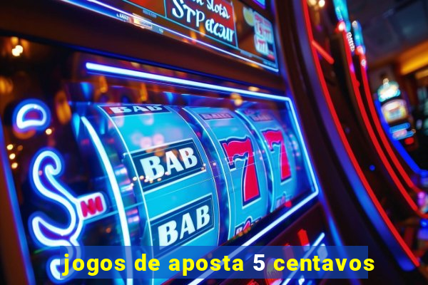 jogos de aposta 5 centavos